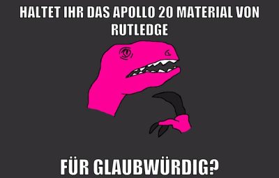 haltet ihr das apollo 20 material von rutledge für glaubwürdig?