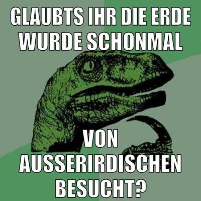 GLAUBTS IHR DIE ERDE WURDE SCHONMAL VON AUSSERIRDISCHEN BESUCHT?