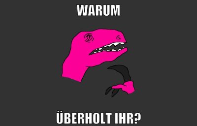 warum überholt ihr?