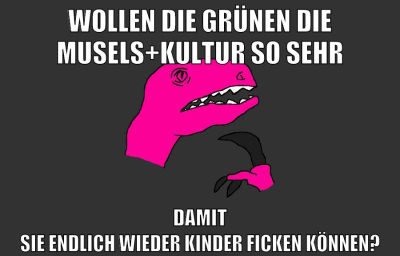 wollen die grünen die musels+kultur so sehr damit sie endlich wieder kinder ficken können?