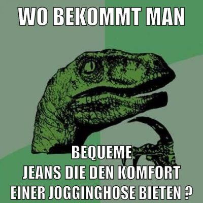 wo bekommt man bequeme Jeans die den komfort einer jogginghose bieten ?