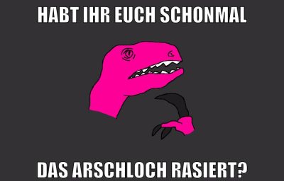 habt ihr euch schonmal das arschloch rasiert?