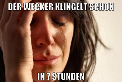 der wecker klingelt schon in 7 stunden
