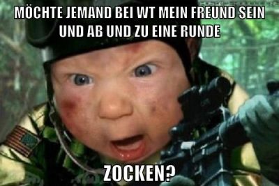 MÖCHTE JEMAND BEI WT MEIN FREUND SEIN UND AB UND ZU EINE RUNDE ZOCKEN?