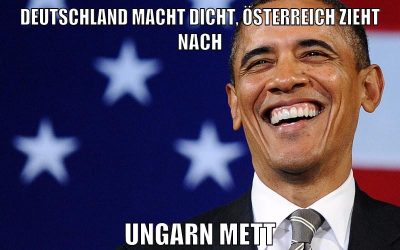 DEUTSCHLAND MACHT DICHT, ÖSTERREICH ZIEHT NACH UNGARN METT