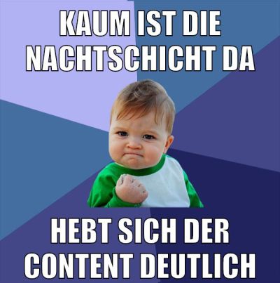 kaum ist die nachtschicht da hebt sich der content deutlich