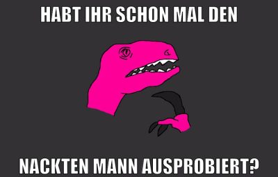 habt ihr schon mal den nackten mann ausprobiert?