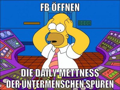 fb öffnen die daily mettness der untermenschen spüren