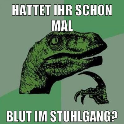 Hattet ihr schon mal blut im Stuhlgang?
