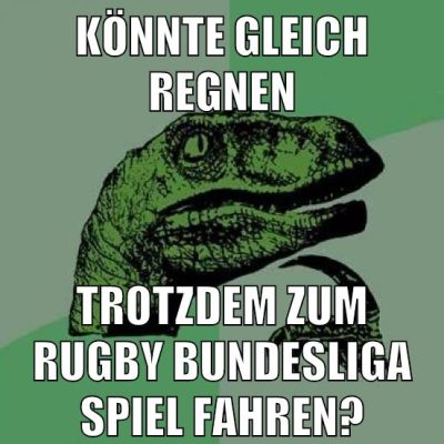 könnte gleich regnen trotzdem zum rugby bundesliga spiel fahren?