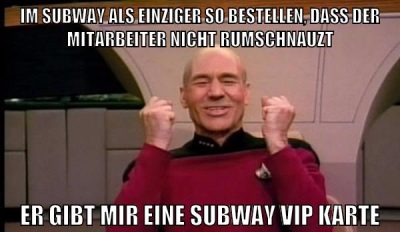 im subway als einziger so bestellen, dass der mitarbeiter nicht rumschnauzt er gibt mir eine subway vip karte