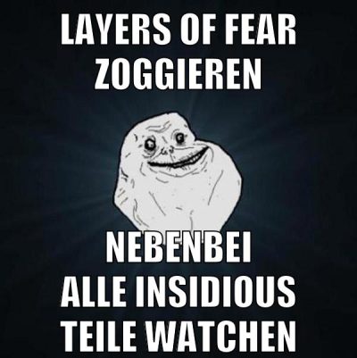 Layers of Fear zoggieren nebenbei alle Insidious Teile watchen