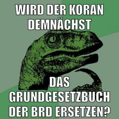 wird der koran demnächst das grundgesetzbuch der BRD ersetzen?