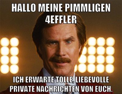 Hallo meine pimmligen 4effler Ich erwarte tolle, liebevolle private Nachrichten von euch.