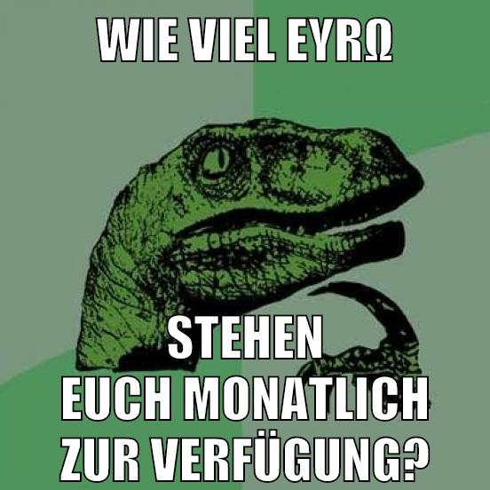 WIE VIEL EYRΩ STEHEN EUCH MONATLICH ZUR VERFÜGUNG?