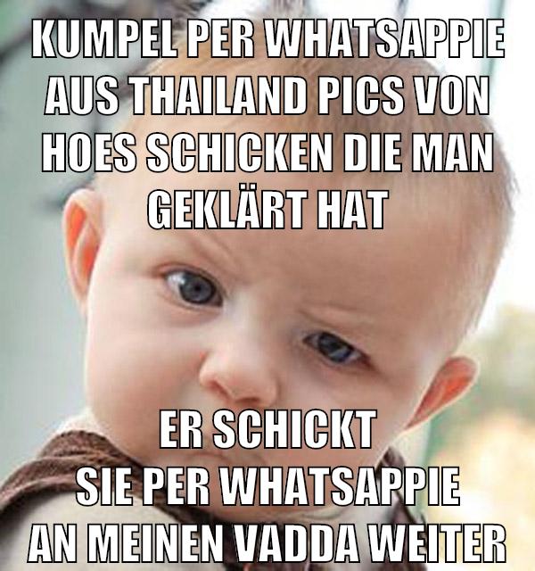kumpel per whatsappie aus thailand pics von hoes schicken die man geklärt hat er schickt sie per whatsappie an meinen vadda weiter