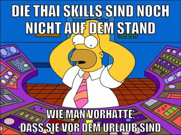 die thai skills sind noch nicht auf dem stand wie man vorhatte, dass sie vor dem urlaub sind