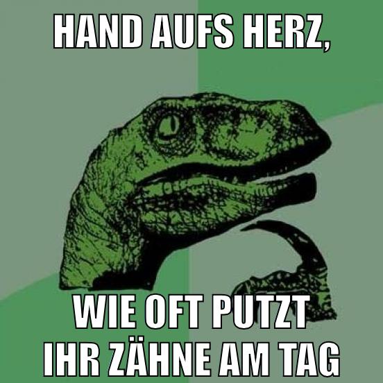 HAND AUFS HERZ, WIE OFT PUTZT IHR ZÄHNE AM TAG