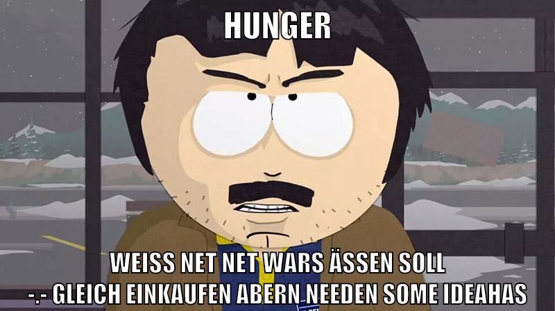 Hunger weiß net net wars ässen soll -.- gleich einkaufen abern needen some ideahas