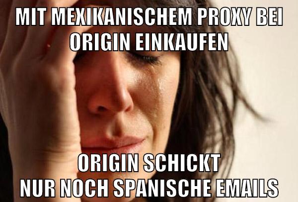 mit mexikanischem proxy bei origin einkaufen origin schickt nur noch spanische emails