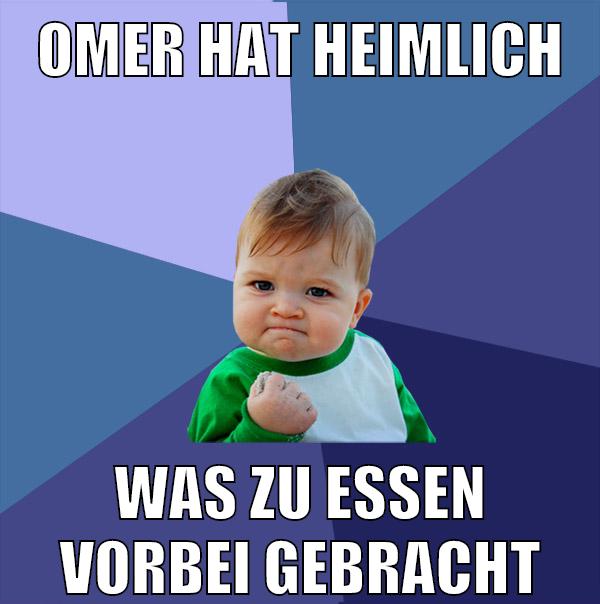 omer hat heimlich was zu essen vorbei gebracht
