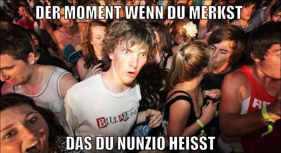 der Moment wenn du merkst das du Nunzio heisst