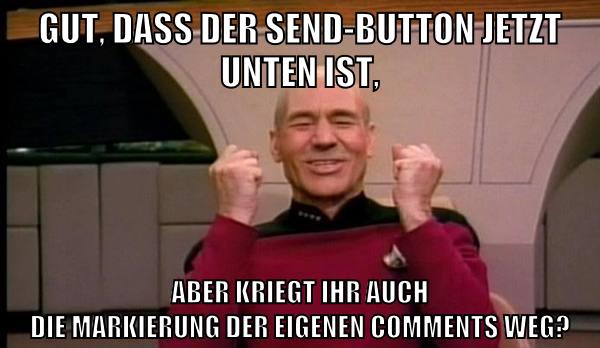 Gut, dass der Send-Button jetzt unten ist, aber kriegt ihr auch die markierung der eigenen Comments weg?