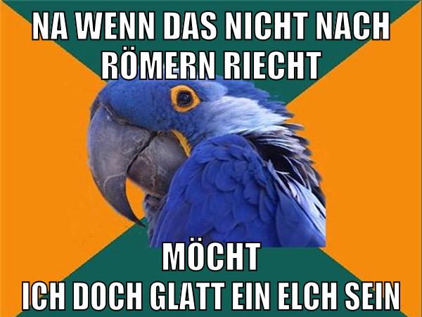 na wenn das nicht nach Römern riecht möcht ich doch glatt ein Elch sein