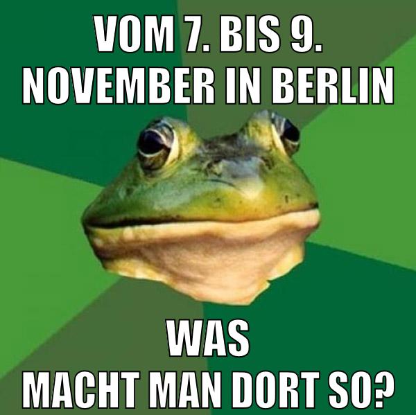 Vom 7. bis 9. November in Berlin Was macht man dort so?