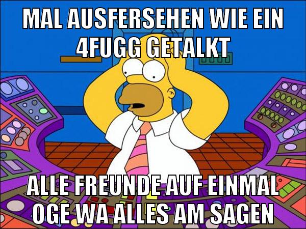 mal ausfersehen wie ein 4fugg getalkt alle freunde auf einmal oge wa alles am sagen