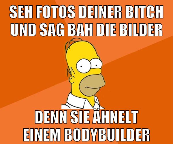 seh fotos deiner bitch und sag bah die bilder denn sie ähnelt einem bodybuilder