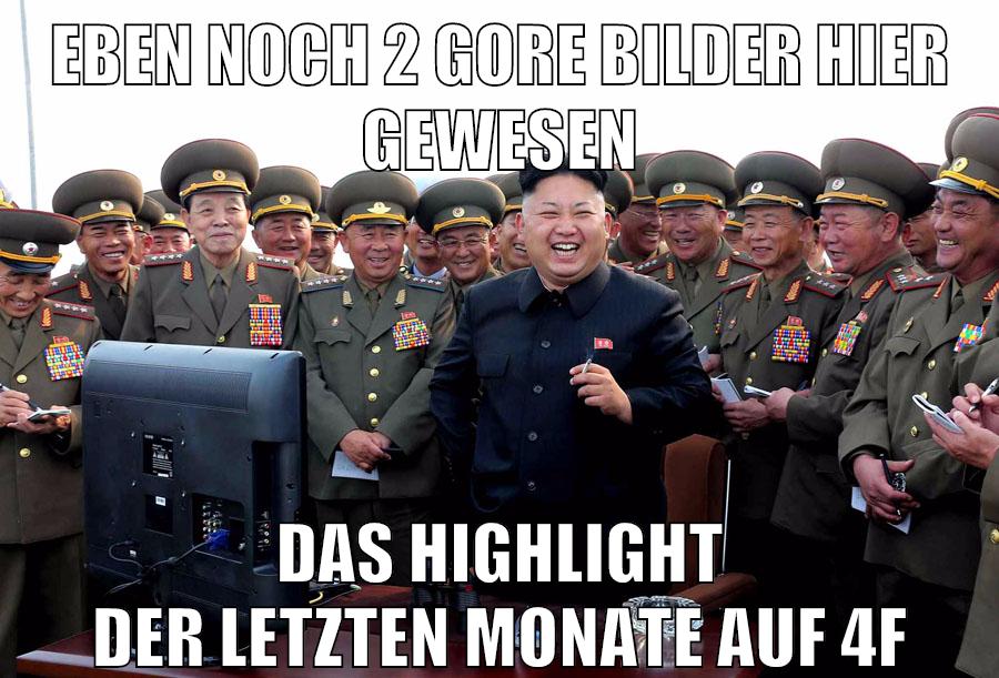eben noch 2 gore bilder hier gewesen das highlight der letzten monate auf 4f