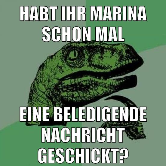 habt ihr Marina schon mal eine beledigende Nachricht geschickt?