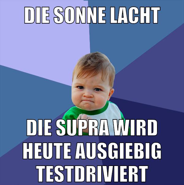 die sonne lacht die supra wird heute ausgiebig testdriviert