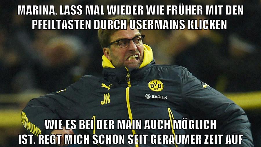 marina, lass mal wieder wie früher mit den pfeiltasten durch usermains klicken wie es bei der main auch möglich ist. regt mich schon seit geraumer zeit auf