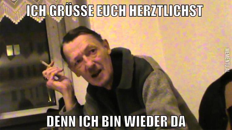 ich grüße euch herztlichst denn ich bin wieder da