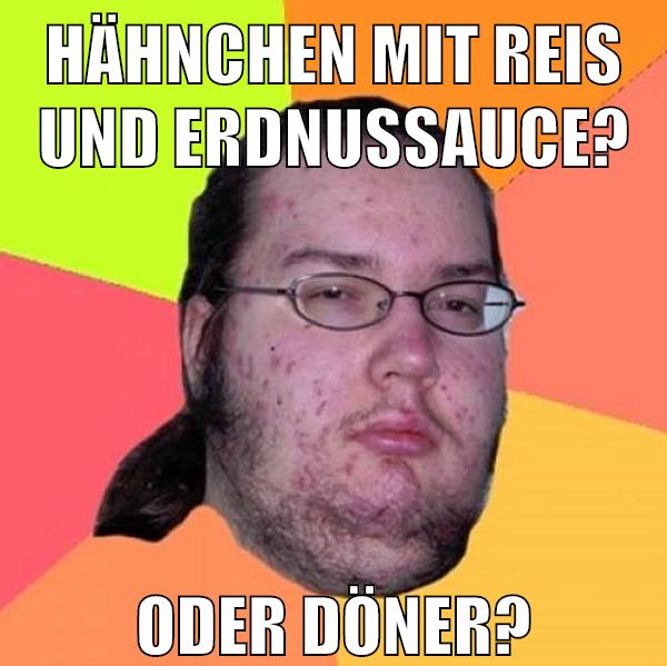 HÄHNCHEN MIT REIS UND ERDNUSSAUCE? ODER DÖNER?
