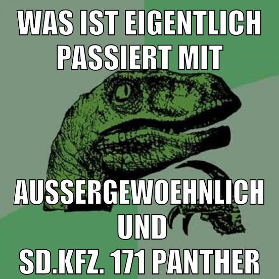 Was ist eigentlich passiert mit AuSSergewoehnlich  und Sd.Kfz. 171 Panther