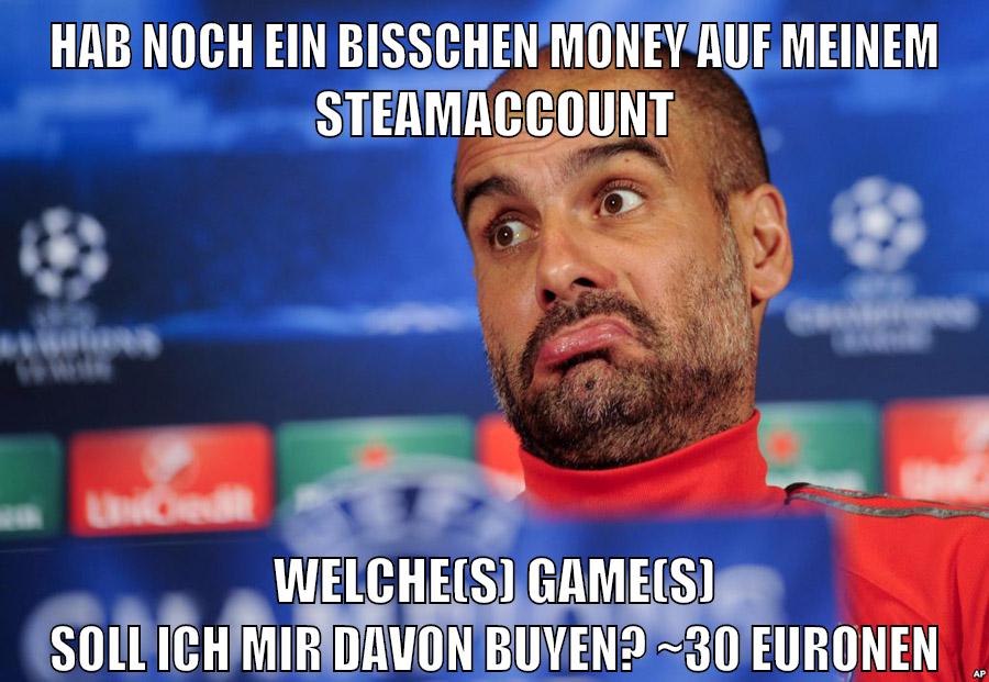 hab noch ein bisschen money auf meinem steamaccount welche(s) game(s) soll ich mir davon buyen? ~30 euronen