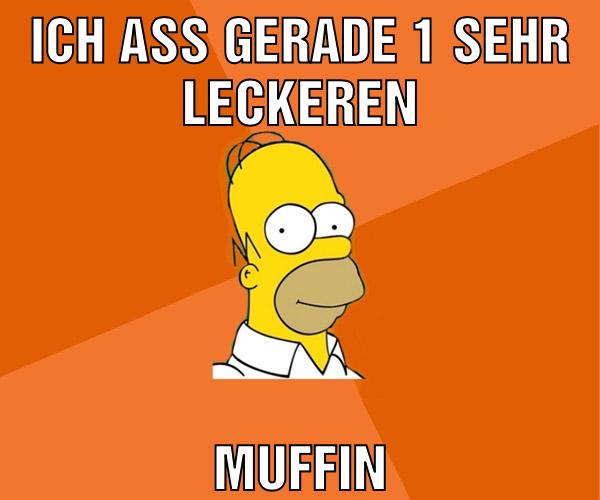 Ich aß gerade 1 sehr leckeren Muffin