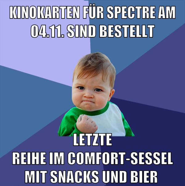 kinokarten für spectre am 04.11. sind bestellt letzte reihe im comfort-sessel mit snacks und bier