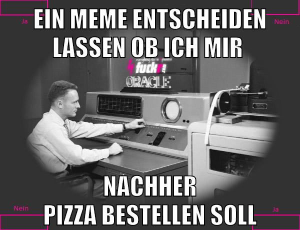 ein meme entscheiden lassen ob ich mir nachher pizza bestellen soll