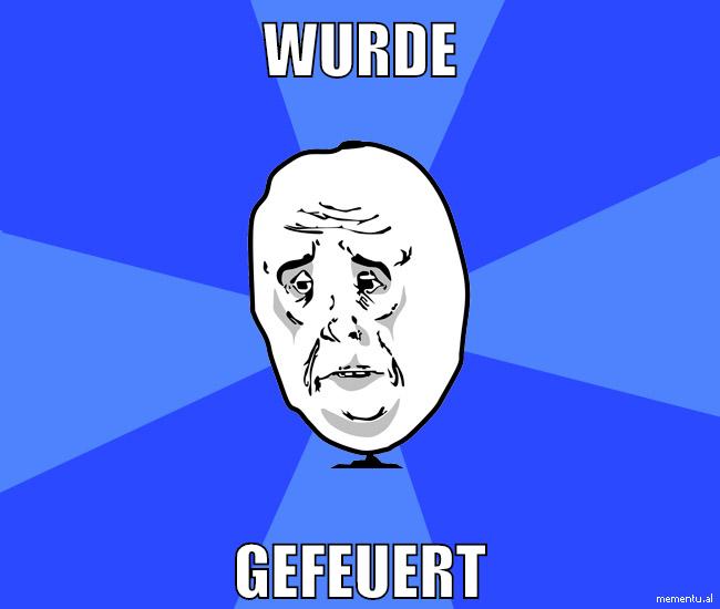 Wurde gefeuert