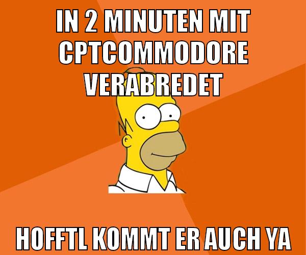 in 2 minuten mit cptcommodore verabredet hofftl kommt er auch ya