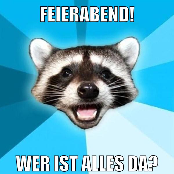 Feierabend! Wer ist alles da?