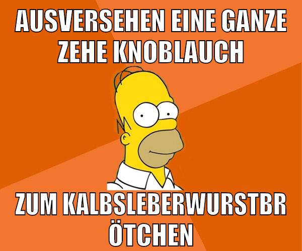 ausversehen eine ganze zehe knoblauch zum kalbsleberwurstbrötchen