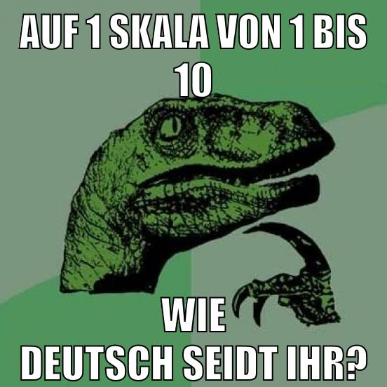 auf 1 skala von 1 bis 10 wie deutsch seidt ihr?