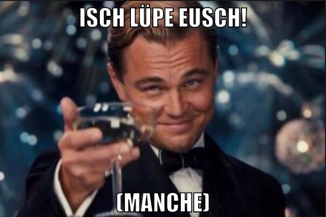 Isch lüpe eusch! (Manche)