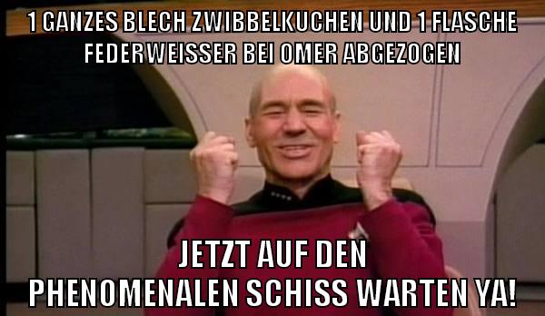 1 ganzes blech zwibbelkuchen und 1 flasche federweisser bei omer abgezogen jetzt auf den phänomenalen schiss warten ya!