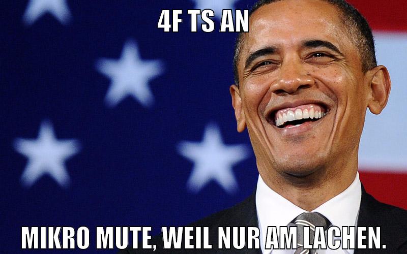 4f TS an Mikro mute, weil nur am lachen.